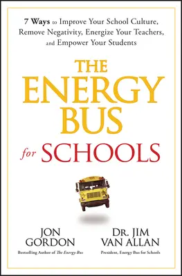 Le bus de l'énergie pour les écoles : 7 façons d'améliorer la culture de votre école, d'éliminer la négativité, d'énergiser vos enseignants et de responsabiliser vos élèves - The Energy Bus for Schools: 7 Ways to Improve Your School Culture, Remove Negativity, Energize Your Teachers, and Empower Your Students