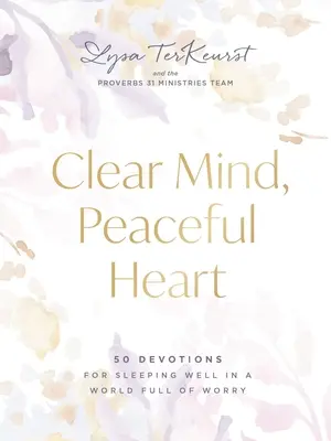 L'esprit clair, le cœur paisible : 50 dévotions pour bien dormir dans un monde plein d'inquiétudes - Clear Mind, Peaceful Heart: 50 Devotions for Sleeping Well in a World Full of Worry