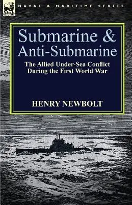 Sous-marins et anti-sous-marins : le conflit sous-marin des Alliés pendant la Première Guerre mondiale - Submarine and Anti-Submarine: the Allied Under-Sea Conflict During the First World War
