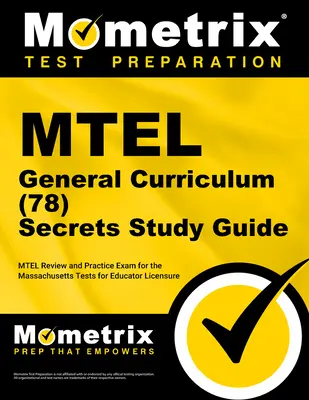 MTEL General Curriculum (78) Secrets Study Guide : MTEL Review and Practice Exam for the Massachusetts Tests for Educator Licensure (78) Secrets Study Guide : MTEL Review and Practice Exam pour le Massachusetts Tests for Educator Licensure (78) - MTEL General Curriculum (78) Secrets Study Guide: MTEL Review and Practice Exam for the Massachusetts Tests for Educator Licensure