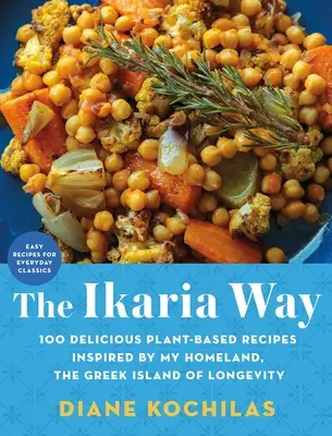 La voie d'Ikaria : 100 délicieuses recettes à base de plantes inspirées de mon pays, l'île grecque de la longévité - The Ikaria Way: 100 Delicious Plant-Based Recipes Inspired by My Homeland, the Greek Island of Longevity