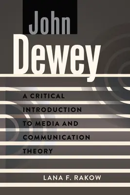 John Dewey : Une introduction critique à la théorie des médias et de la communication - John Dewey: A Critical Introduction to Media and Communication Theory