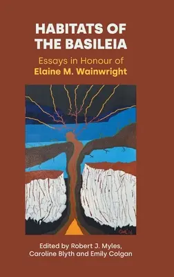 Habitats des Basileia : Essais en l'honneur d'Elaine M. Wainwright - Habitats of the Basileia: Essays in Honour of Elaine M. Wainwright