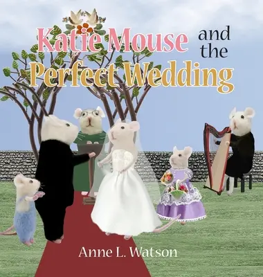 Katie Mouse et le mariage parfait : L'histoire d'une jeune fille en fleur - Katie Mouse and the Perfect Wedding: A Flower Girl Story