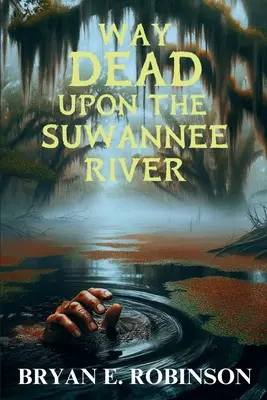 Way DEAD Upon the Suwannee River : Un mystère d'Einstein Brad Pope - Way DEAD Upon the Suwannee River: An Einstein Brad Pope Mystery