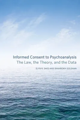 Le consentement éclairé à la psychanalyse : La loi, la théorie et les données - Informed Consent to Psychoanalysis: The Law, the Theory, and the Data