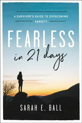 Sans peur en 21 jours : Le guide du survivant pour vaincre l'anxiété - Fearless in 21 Days: A Survivor's Guide to Overcoming Anxiety