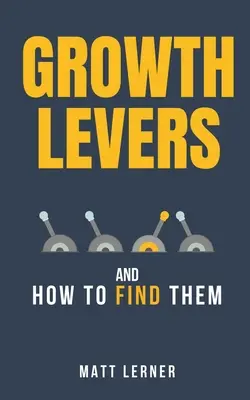 Les leviers de croissance et comment les trouver - Growth Levers and How to Find Them