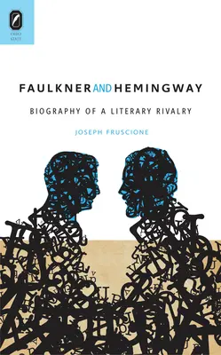 Faulkner et Hemingway : Biographie d'une rivalité littéraire - Faulkner and Hemingway: Biography of a Literary Rivalry