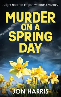 Meurtre un jour de printemps : Un mystère anglais léger avec un whodunit. - Murder on a Spring Day: A light-hearted English whodunit mystery