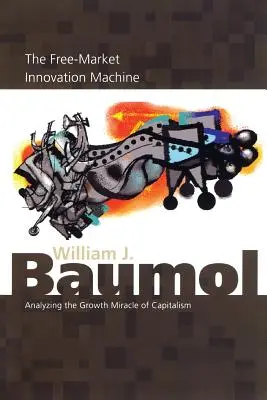 La machine à innover du marché libre : Analyser le miracle de la croissance du capitalisme - The Free-Market Innovation Machine: Analyzing the Growth Miracle of Capitalism