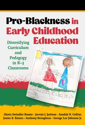 La pro-noirité dans l'éducation de la petite enfance : Diversifier le programme et la pédagogie dans les classes de la maternelle à la troisième année - Pro-Blackness in Early Childhood Education: Diversifying Curriculum and Pedagogy in K-3 Classrooms