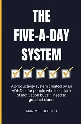 Le système des cinq jours : Un système de productivité créé par un TDAH pour les personnes qui ressentent un manque de motivation mais qui doivent quand même faire quelque chose. - The Five-A-Day System: A productivity system created by an ADHD-er for people who feel a lack of motivation but still need to get sh*t done.