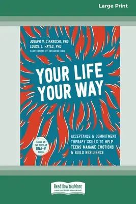 Ta vie, ta voie : Les compétences de la thérapie d'acceptation et d'engagement pour aider les adolescents à gérer leurs émotions et à renforcer leur résilience [Standard Large Print]. - Your Life, Your Way: Acceptance and Commitment Therapy Skills to Help Teens Manage Emotions and Build Resilience [Standard Large Print]