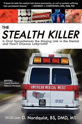 Le tueur furtif : la spirochétose buccale est-elle le chaînon manquant dans le labyrinthe des maladies dentaires et cardiaques ? - The Stealth Killer: Is Oral Spirochetosis the Missing Link in the Dental and Heart Disease Labyrinth?