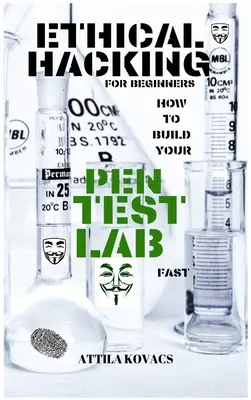 Le piratage éthique pour les débutants : Comment construire rapidement votre laboratoire de tests d'intrusion - Ethical Hacking for Beginners: How to Build Your Pen Test Lab Fast