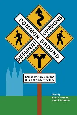 Common Ground-Different Opinions : Les saints des derniers jours et les questions contemporaines - Common Ground-Different Opinions: Latter-Day Saints and Contemporary Issues