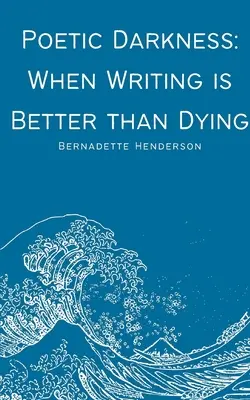 Ténèbres poétiques : Quand écrire vaut mieux que mourir - Poetic Darkness: When Writing is Better than Dying