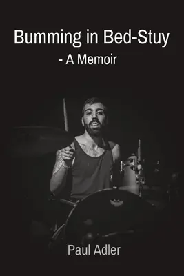 Bumming in Bed-Stuy : - A Memoir - Bumming in Bed-Stuy: - A Memoir