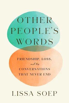 Les mots des autres : L'amitié, la perte et les conversations sans fin - Other People's Words: Friendship, Loss, and the Conversations That Never End