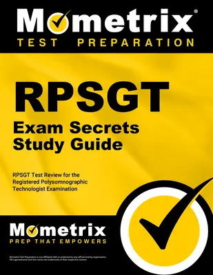 Guide d'étude de l'examen RPSGT Secrets : RPSGT Test Review for the Registered Polysomnographic Technologist Examination (Révision du test RPSGT pour l'examen des technologues en polysomnographie) - RPSGT Exam Secrets Study Guide: RPSGT Test Review for the Registered Polysomnographic Technologist Examination