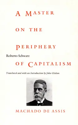 Un maître à la périphérie du capitalisme : Machado de Assis - A Master on the Periphery of Capitalism: Machado de Assis