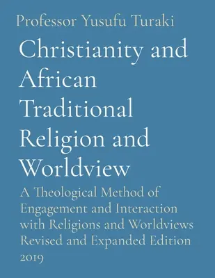 Le christianisme et les religions et visions du monde traditionnelles africaines : Une méthode théologique d'engagement et d'interaction avec les religions et les visions du monde Révisé - Christianity and African Traditional Religion and Worldview: A Theological Method of Engagement and Interaction with Religions and Worldviews Revised