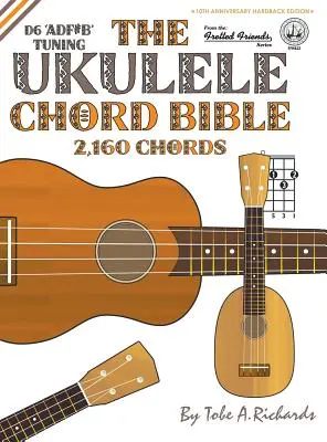 La Bible des Accords du Ukulélé : D6 Tuning 2,160 Chords - The Ukulele Chord Bible: D6 Tuning 2,160 Chords