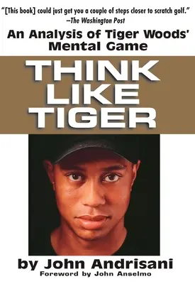 Think Like Tiger : Une analyse du jeu mental de Tiger Woods - Think Like Tiger: An Analysis of Tiger Woods' Mental Game