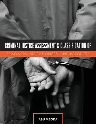 Évaluation de la justice pénale et classification des prisonniers, des probationnaires et des libérés conditionnels - Criminal Justice Assessment and Classification of Prisoners, Probationers, and Parolees