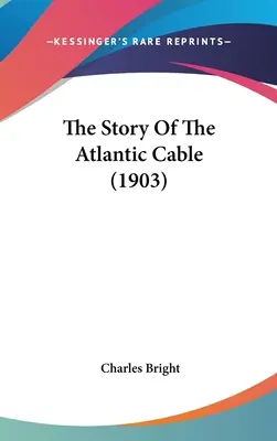L'histoire du câble de l'Atlantique - The Story Of The Atlantic Cable
