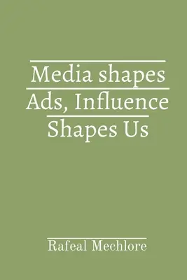 Les médias façonnent les publicités, l'influence nous façonne - Media shapes Ads, Influence Shapes Us