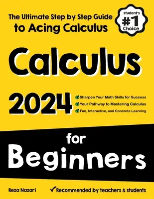 Calculus for Beginners : Le guide ultime, étape par étape, pour réussir en calcul. - Calculus for Beginners: The Ultimate Step by Step Guide to Acing Calculus