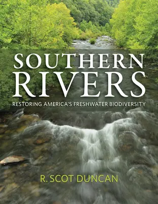 Rivières du Sud : Restaurer la biodiversité des eaux douces en Amérique - Southern Rivers: Restoring America's Freshwater Biodiversity