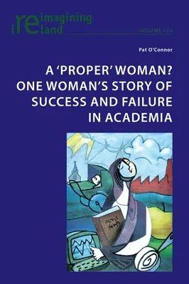 Une femme « comme il faut » ? L'histoire de la réussite et de l'échec d'une femme dans le monde universitaire - A 'proper' woman? One woman's story of success and failure in academia