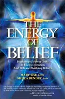 L'énergie de la croyance : Les outils de la psychologie pour focaliser l'intention et libérer les croyances bloquantes - The Energy of Belief: Psychology's Power Tools to Focus Intention and Release Blocking Beliefs