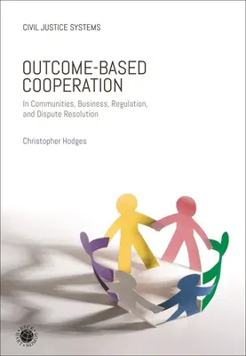 La coopération basée sur les résultats : Dans les communautés, les entreprises, la réglementation et la résolution des conflits - Outcome-Based Cooperation: In Communities, Business, Regulation, and Dispute Resolution