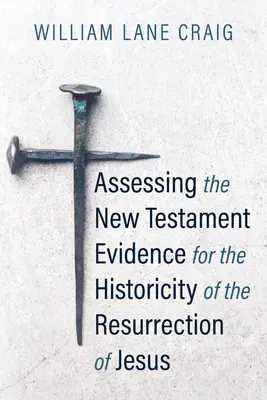 Évaluer les preuves du Nouveau Testament pour l'historicité de la résurrection de Jésus - Assessing the New Testament Evidence for the Historicity of the Resurrection of Jesus