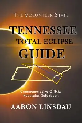 Guide de l'éclipse totale du Tennessee : Guide commémoratif officiel 2017 - Tennessee Total Eclipse Guide: Commemorative Official Keepsake Guidebook 2017