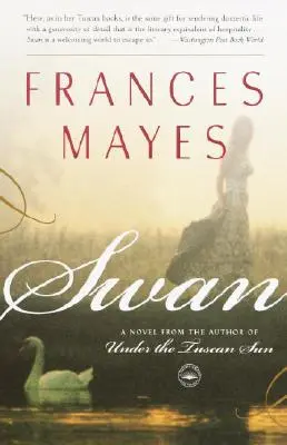 Le Cygne : un roman de l'auteur de Sous le soleil de Toscane - Swan: A Novel from the Author of Under the Tuscan Sun