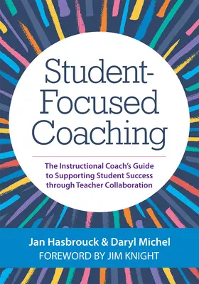 Coaching centré sur l'élève : le guide du coach pédagogique pour favoriser la réussite des élèves grâce à la collaboration des enseignants - Student-Focused Coaching: The Instructional Coach's Guide to Supporting Student Success Through Teacher Collaboration