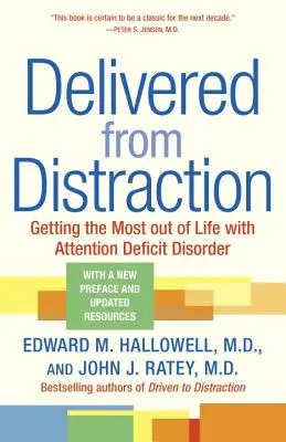 Délivré de la distraction : Tirer le meilleur parti de la vie avec un trouble déficitaire de l'attention - Delivered from Distraction: Getting the Most Out of Life with Attention Deficit Disorder