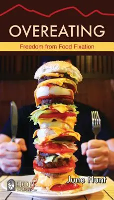 La suralimentation : Se libérer de la fixation sur la nourriture - Overeating: Freedom from Food Fixation