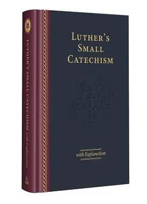 Le petit catéchisme de Luther avec explication - édition 2017 - Luther's Small Catechism with Explanation - 2017 Edition