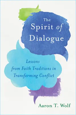 L'esprit du dialogue : Les leçons des traditions religieuses dans la transformation des conflits - The Spirit of Dialogue: Lessons from Faith Traditions in Transforming Conflict