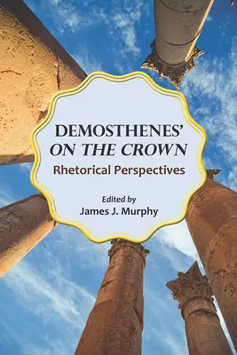 Démosthène sur la couronne : Perspectives rhétoriques - Demosthenes' on the Crown: Rhetorical Perspectives