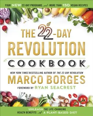 Le livre de cuisine de la révolution de 22 jours : Le livre de cuisine de la révolution des 22 jours : la ressource ultime pour libérer les bienfaits d'un régime à base de plantes qui changent la vie - The 22-Day Revolution Cookbook: The Ultimate Resource for Unleashing the Life-Changing Health Benefits of a Plant-Based Diet