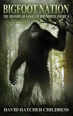 Bigfoot Nation : L'histoire du Sasquatch en Amérique du Nord - Bigfoot Nation: The History of Sasquatch in North America