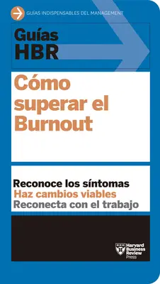 Guas Hbr : Cmo Superar El Burn Out - Guas Hbr: Cmo Superar El Burn Out