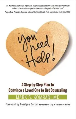 Vous avez besoin d'aide ! Un plan pas à pas pour convaincre un être cher de se faire conseiller - You Need Help!: A Step-By-Step Plan to Convince a Loved One to Get Counseling